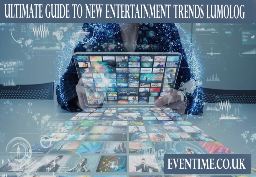 The Ultimate Guide to New Entertainment Trends with Lumolog