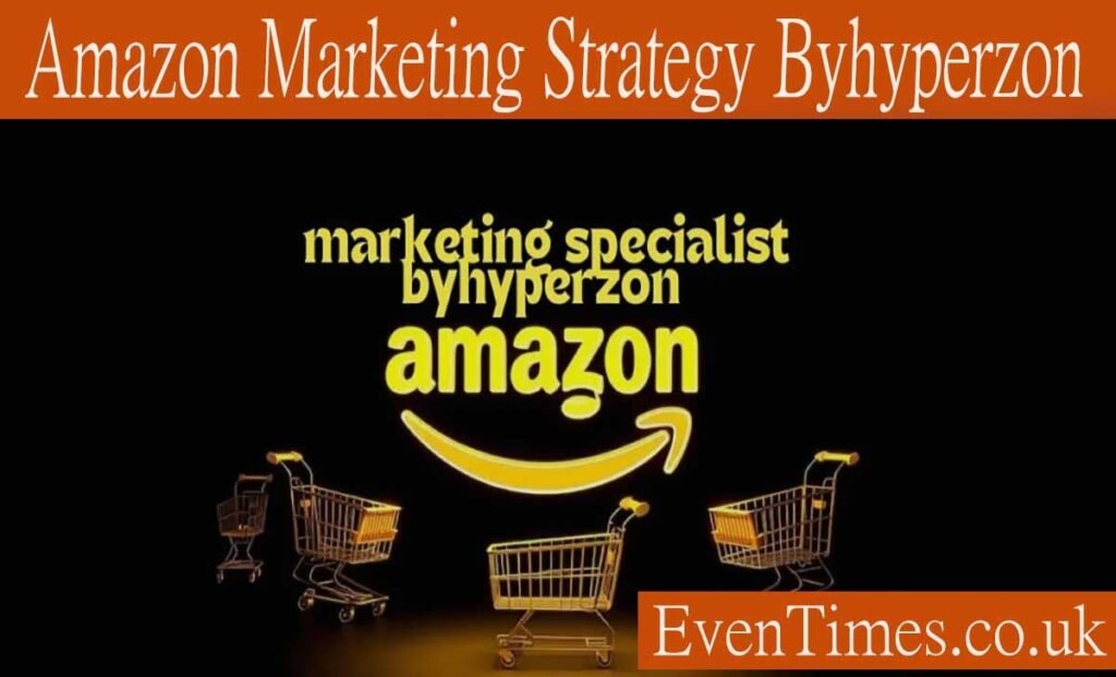 Unlocking Success on Amazon marketing strategy byhyperzon