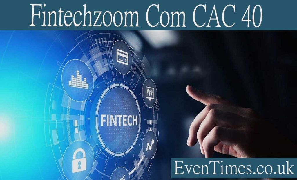 Exploring Fintechzoom com CAC 40 Index: Tools and Insights for Smarter Investments