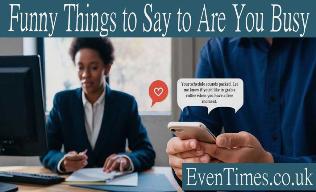 Funny Things to Say to Are You Busy