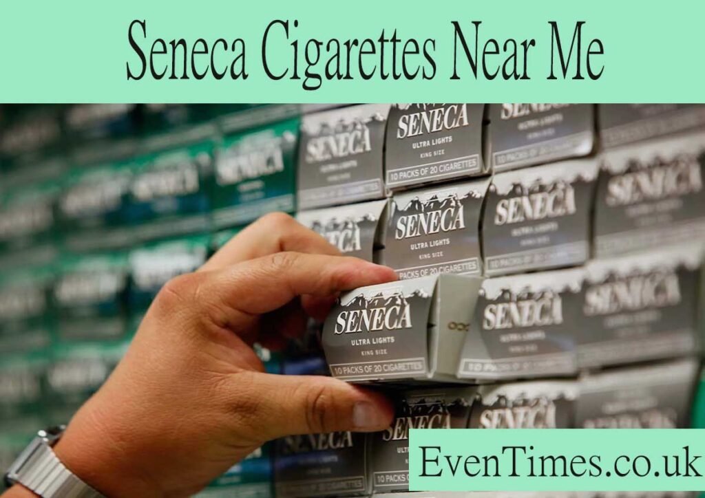 Seneca Cigarettes Near Me: A Comprehensive Guide