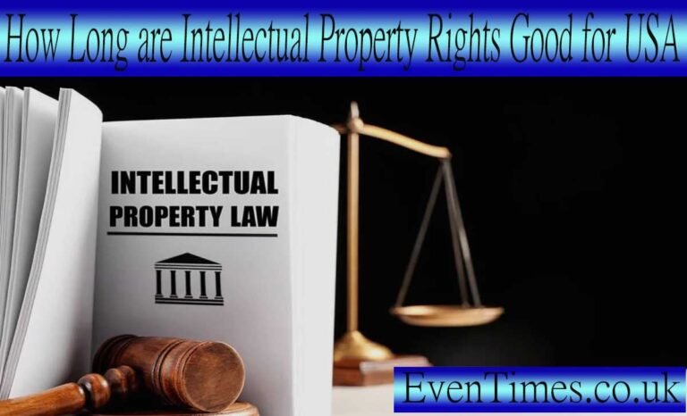 How Long Are Intellectual Property Rights Good For USA? Explained