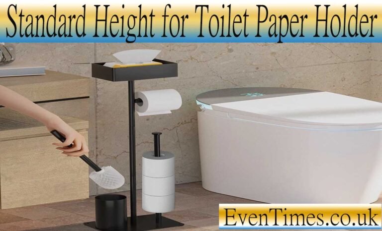 What Is the Standard Height for Toilet Paper Holder?