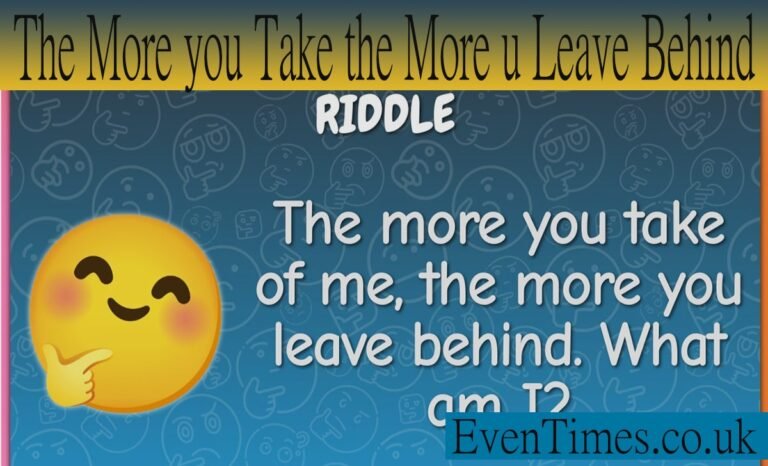 The More You Take the More u Leave Behind: A Riddle That Reveals Life's Hidden Truths