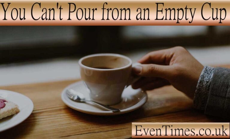 You Can't Pour from an Empty Cup: Why Prioritizing Self-Care is Essential 