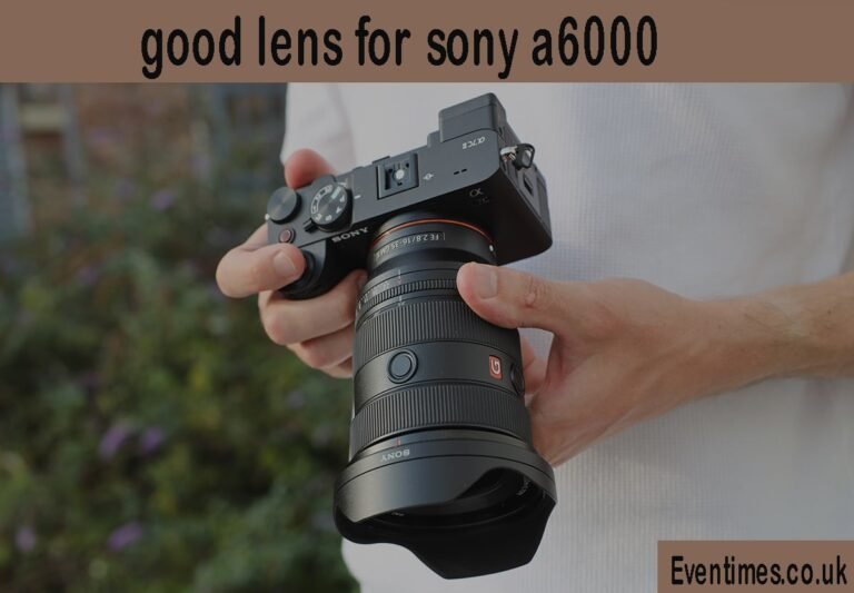 What's a Good Lens for a Sony a6000?