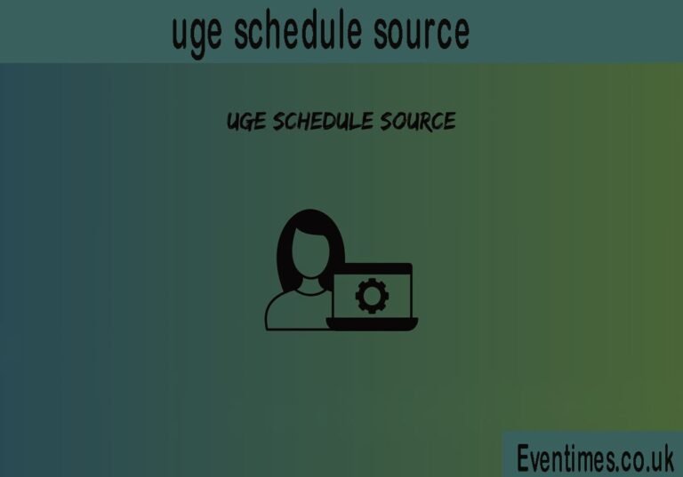 UGE Schedule Source: Your Ultimate Guide